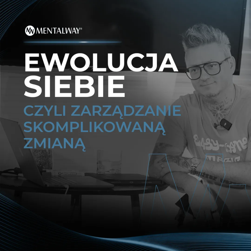 Ewolucja siebie czyli zarządzanie skomplikowaną zmianą