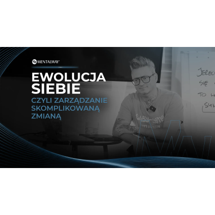 Ewolucja siebie czyli zarządzanie skomplikowaną zmianą