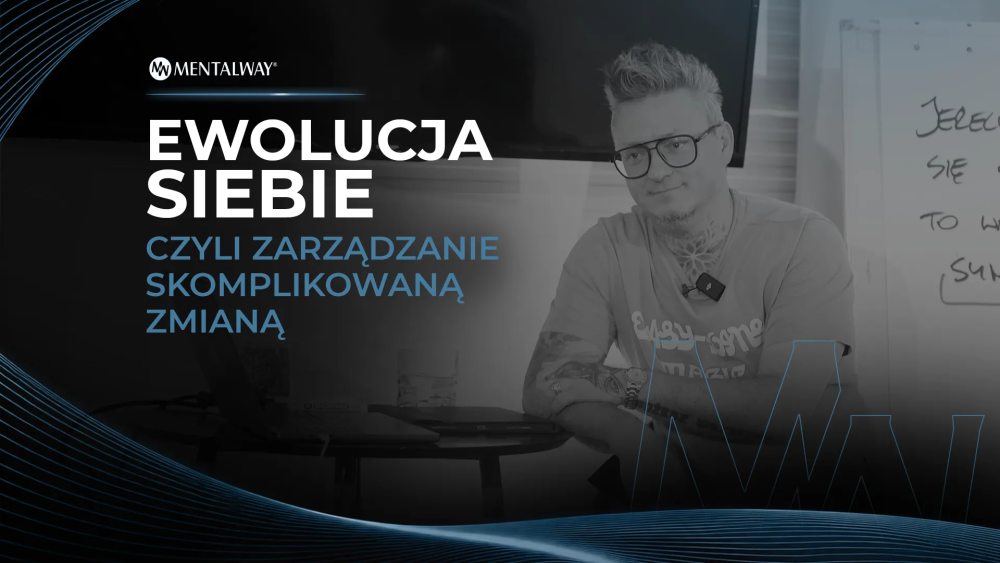 Ewolucja siebie czyli zarządzanie skomplikowaną zmianą Ewolucja siebie czyli zarządzanie skomplikowaną zmianą