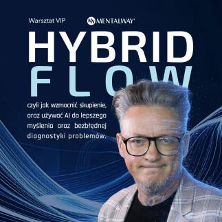 Hybrid Flow czyli jak wzmocnić skupienie, oraz używać AI do lepszego myślenia oraz bezbłędnej diagnostyki problemów