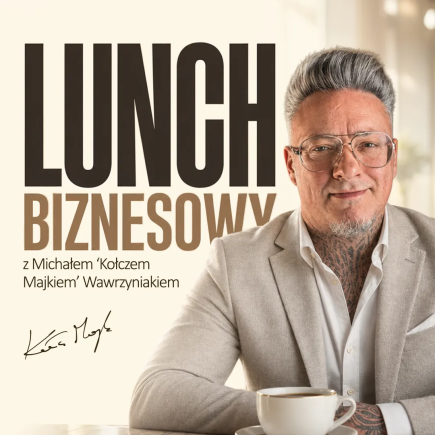 Lunch Biznesowy z Michałem "Kołczem Majkiem" Wawrzyniakiem