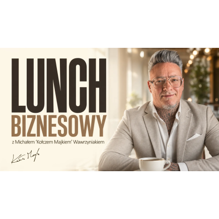 Lunch Biznesowy z Michałem "Kołczem Majkiem" Wawrzyniakiem