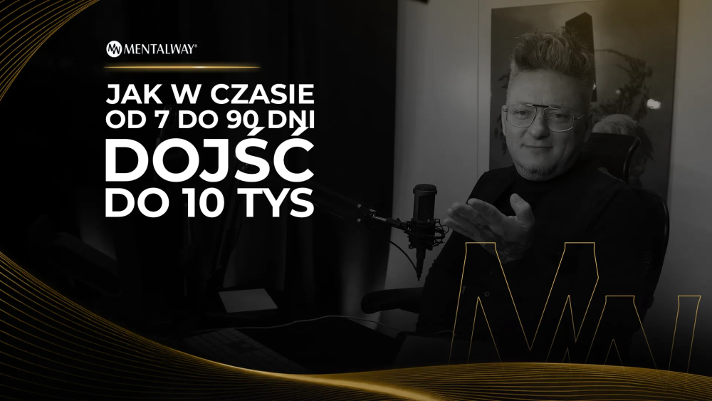 Jak w czasie od 7 do 90 dni dojść do 10 tys Jak w czasie od 7 do 90 dni dojść do 10 tys